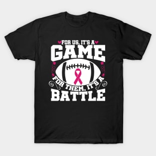 For Us Its A Game For Them Its A Battle Football Breast Cancer Awareness Support Pink Ribbon Sport T-Shirt